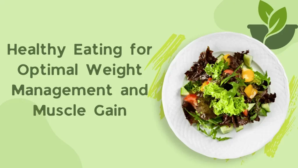 Healthy Eating for Optimal Weight Management and Muscle Gain